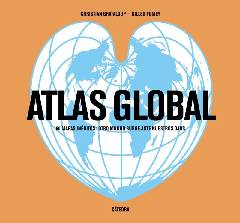 Portada del libro ATLAS GLOBAL - 60 MAPAS INÉDITOS: OTRO MUNDO SURGE ANTE NUESTROS OJOS