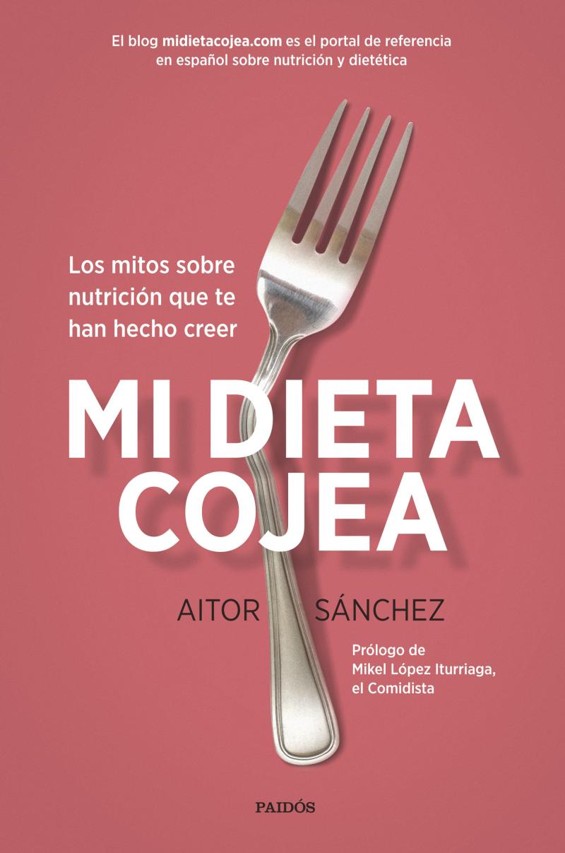 Portada del libro MI DIETA COJEA - LOS MITOS SOBRE NUTRICIÓN QUE TE HAN HECHO CREER