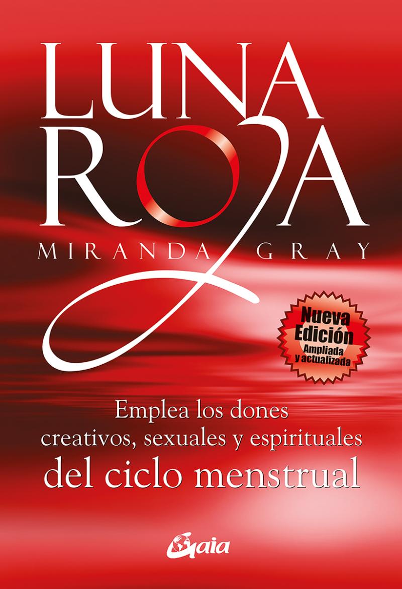 Portada del libro LUNA ROJA. EMPLEA LOS DONES CREATIVOS, SEXUALES Y ESPIRITUALES - EMPLEA LOS DONES CREATIVOS, SEXUALES Y ESPIRITUALES DEL CICLO MENSTRUAL