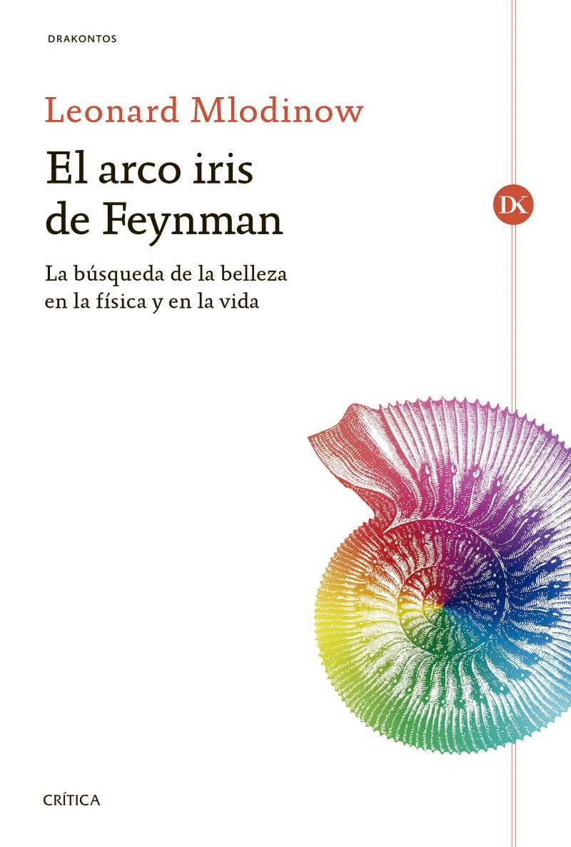 Portada del libro EL ARCO IRIS DE FEYNMAN - LA BÚSQUEDA DE LA BELLEZA EN LA FÍSICA Y EN LA VIDA