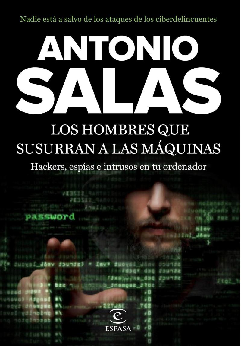 Portada del libro LOS HOMBRES QUE SUSURRAN A LAS MÁQUINAS - HACKERS, ESPÍAS E INTRUSOS EN TU ORDENADOR