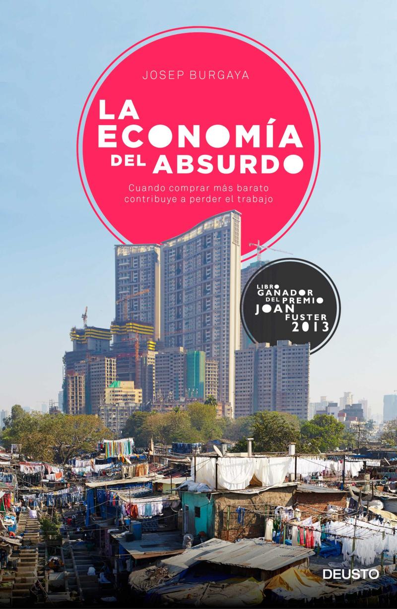 Portada del libro LA ECONOMÍA DEL ABSURDO - CUANDO COMPRAR MÁS BARATO CONTRIBUYE A PERDER EL TRABAJO