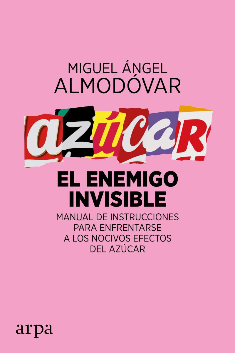 Portada del libro AZÚCAR. EL ENEMIGO INVISIBLE - MANUAL DE INSTRUCCIONES PARA ENFRENTARSE A LOS NOCIVOS EFECTOS DEL AZÚCAR