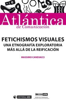 Portada del libro FETICHISMOS VISUALES - UNA ETNOGRAFÍA EXPLORATORIA MÁS ALLÁ DE LA REIFICACIÓN