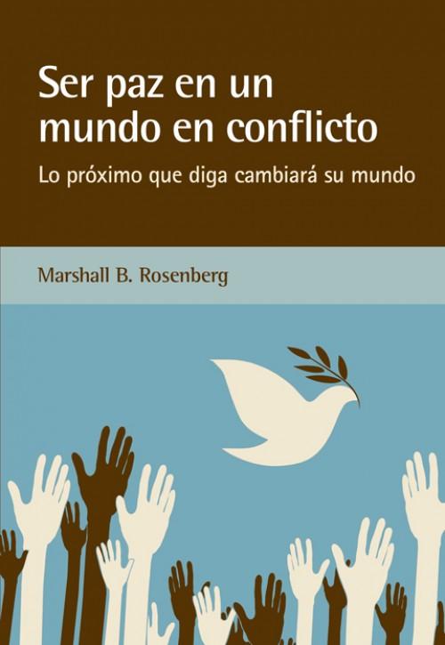Portada del libro SER PAZ EN UN MUNDO EN CONFLICTO - LO PRÓXIMO QUE DIGA CAMBIARÁ SU MUNDO
