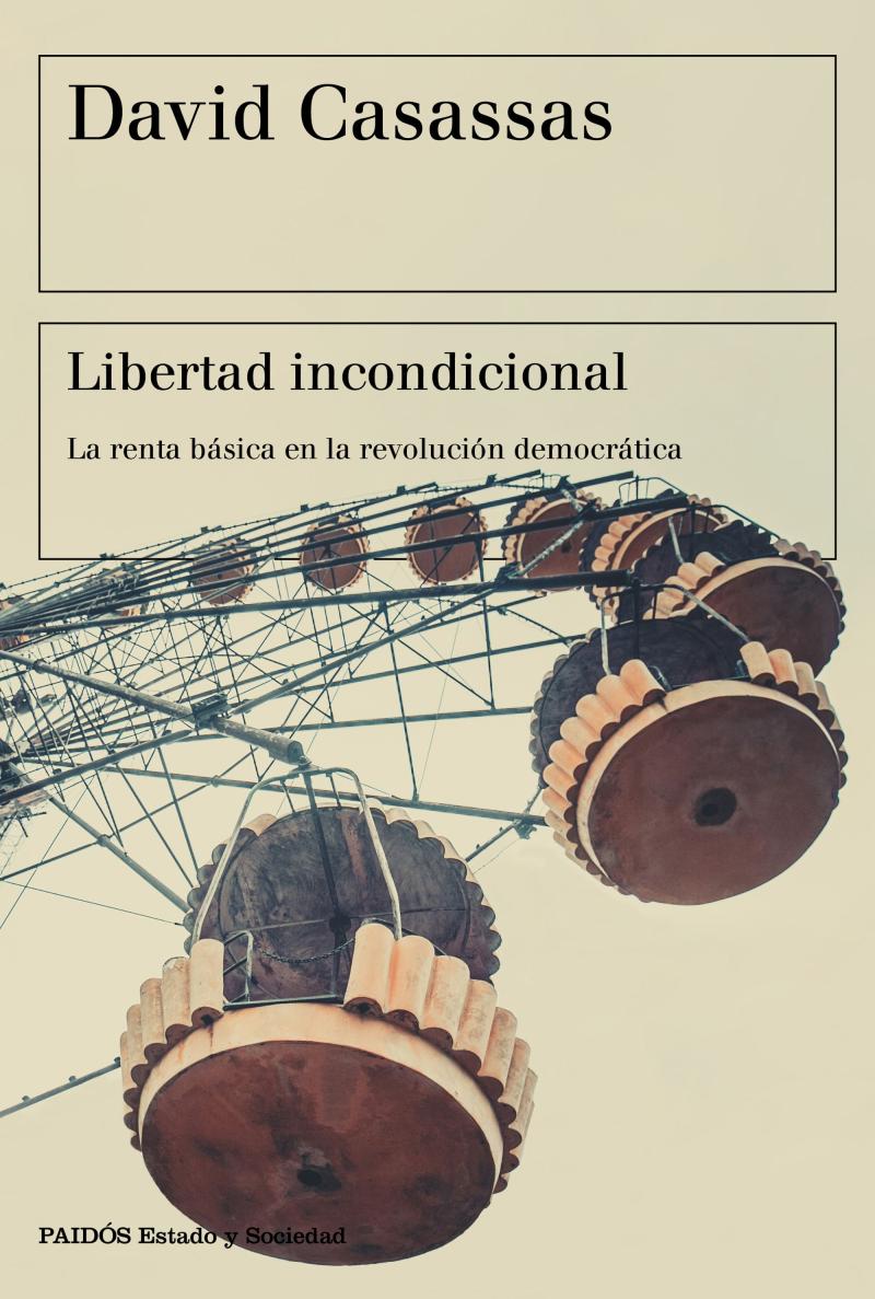 Portada del libro LIBERTAD INCONDICIONAL - LA RENTA BÁSICA EN LA REVOLUCIÓN DEMOCRÁTICA