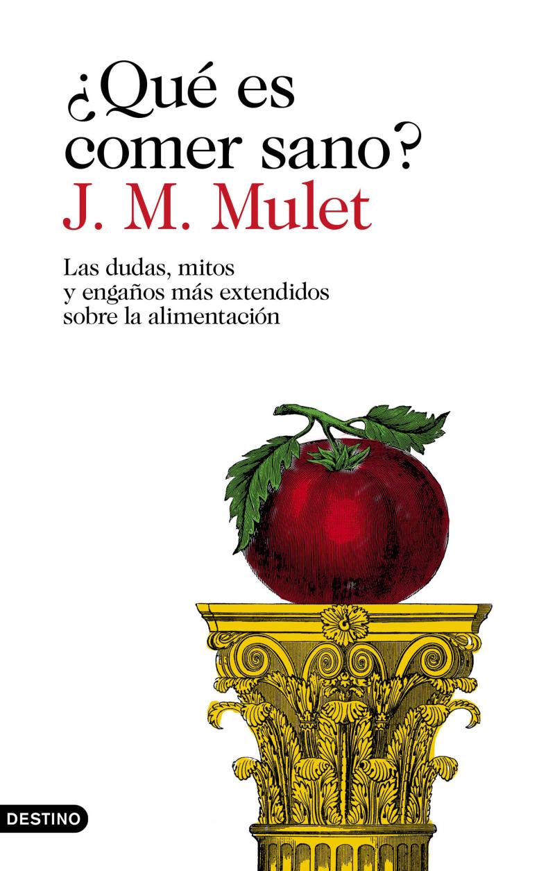 Portada del libro ¿QUÉ ES COMER SANO? - LAS DUDAS, MITOS Y ENGAÑOS MÁS EXTENDIDOS SOBRE LA ALIMENTACIÓN