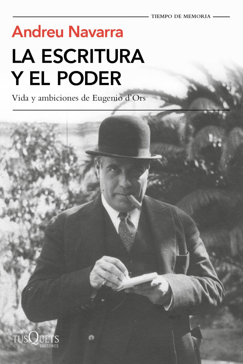 Portada del libro LA ESCRITURA Y EL PODER - VIDA Y AMBICIONES DE EUGENIO D'ORS