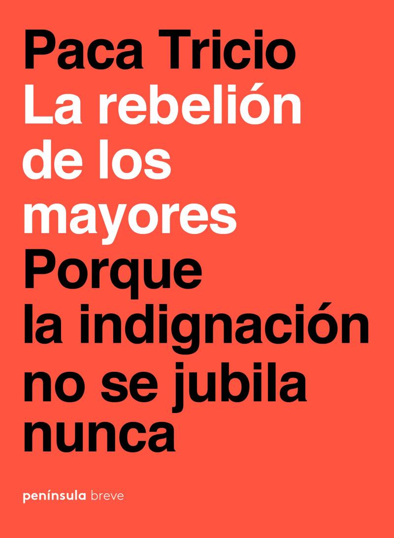 Portada del libro LA REBELIÓN DE LOS MAYORES - PORQUE LA INDIGNACIÓN NO SE JUBILA NUNCA