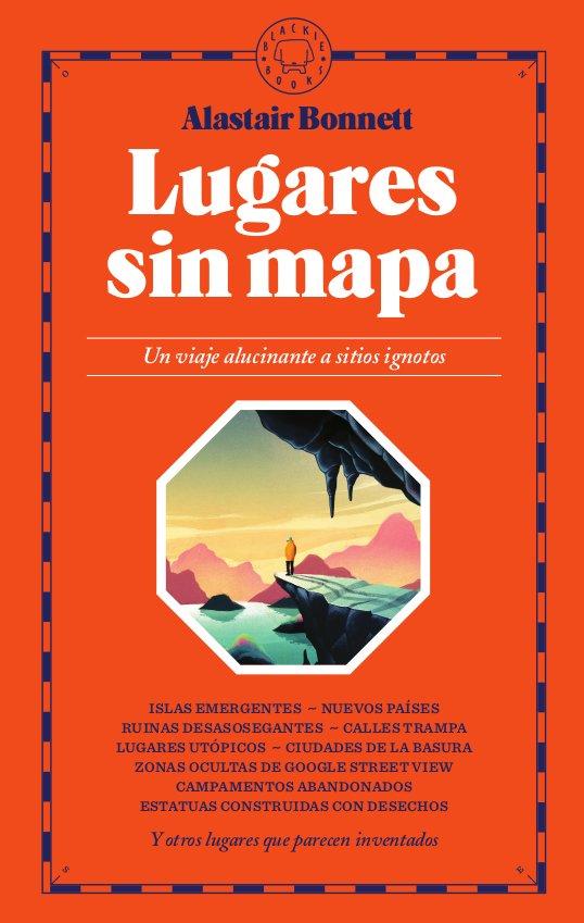 Portada del libro LUGARES SIN MAPA - UN VIAJE ALUCINANTE A SITIOS IGNOTOS