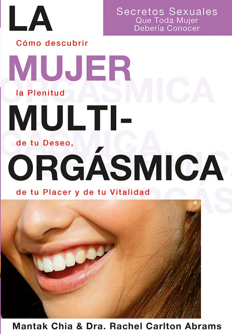 Portada del libro LA MUJER MULTIORGÁSMICA - CÓMO DESCUBRIR LA PLENITUD DE TU DESEO, DE TU PLACER Y DE TU VITALIDAD