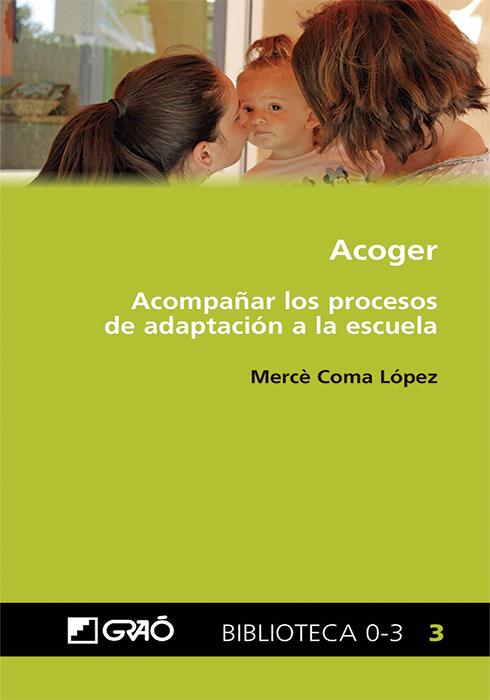 Portada del libro ACOGER: ACOMPAÑAR LOS PROCESOS DE ADAPTACIÓN A LA ESCUELA - ACOMPAÑAR LOS PROCESOS DE ADAPTACIÓN A LA ESCUELA