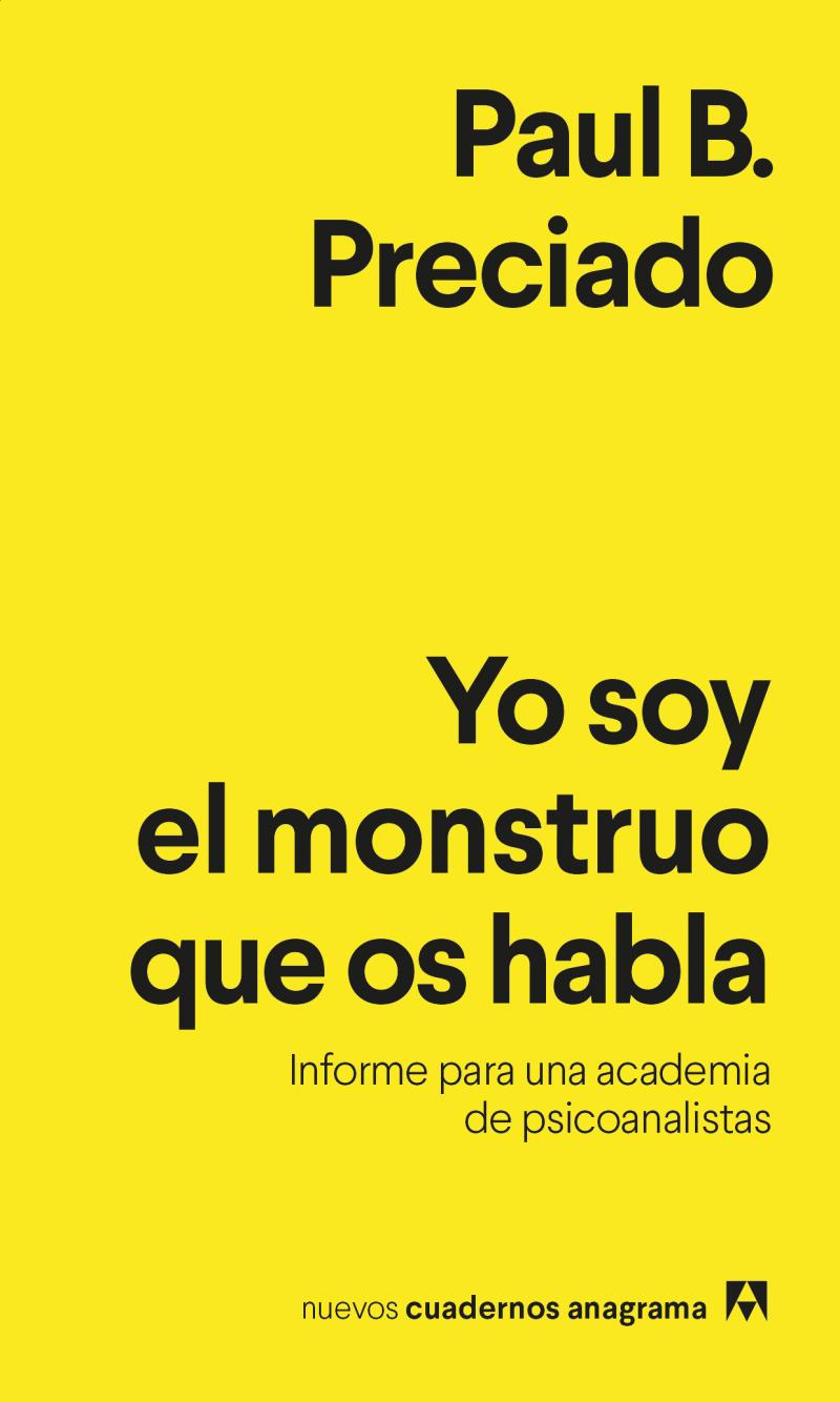 Portada del libro YO SOY EL MONSTRUO QUE OS HABLA - INFORME PARA UNA ACADEMIA DE PSICOANALISTAS