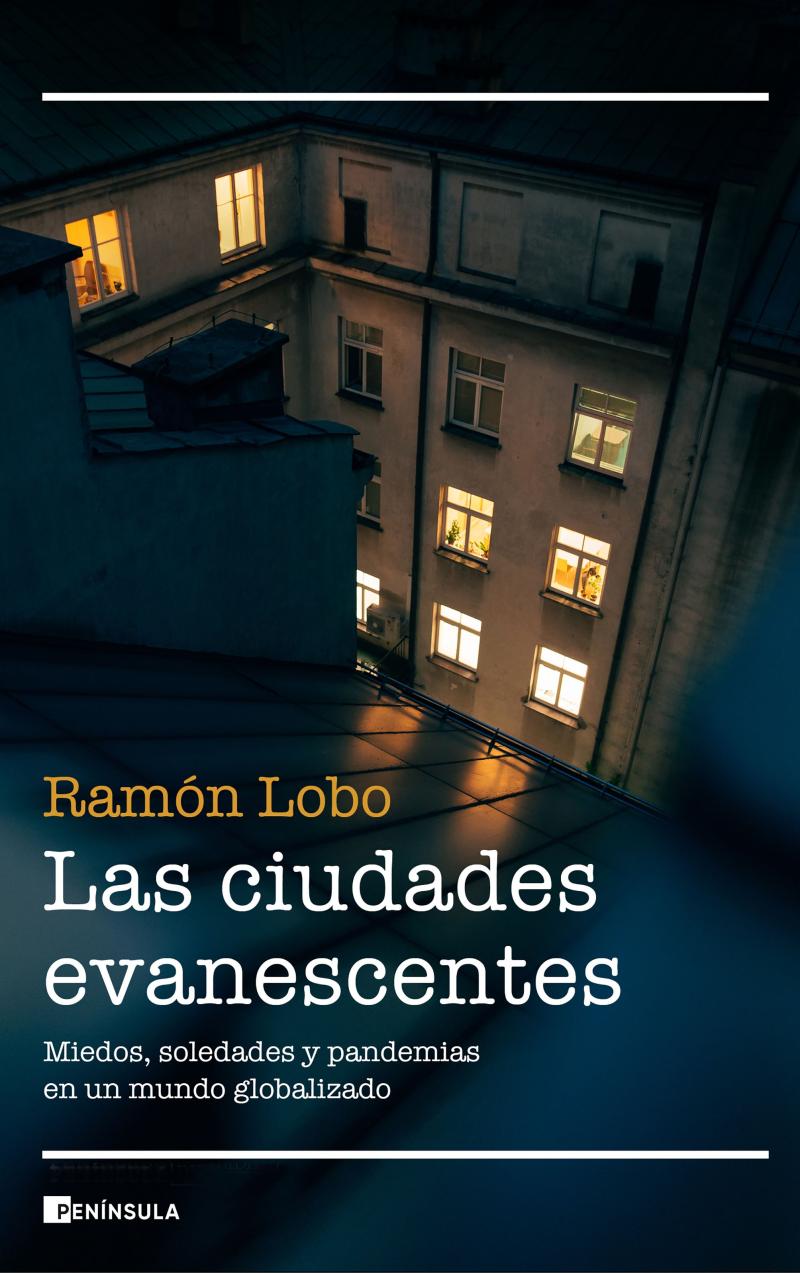 Portada del libro LAS CIUDADES EVANESCENTES - MIEDOS, SOLEDADES Y PANDEMIAS EN UN MUNDO GLOBALIZADO