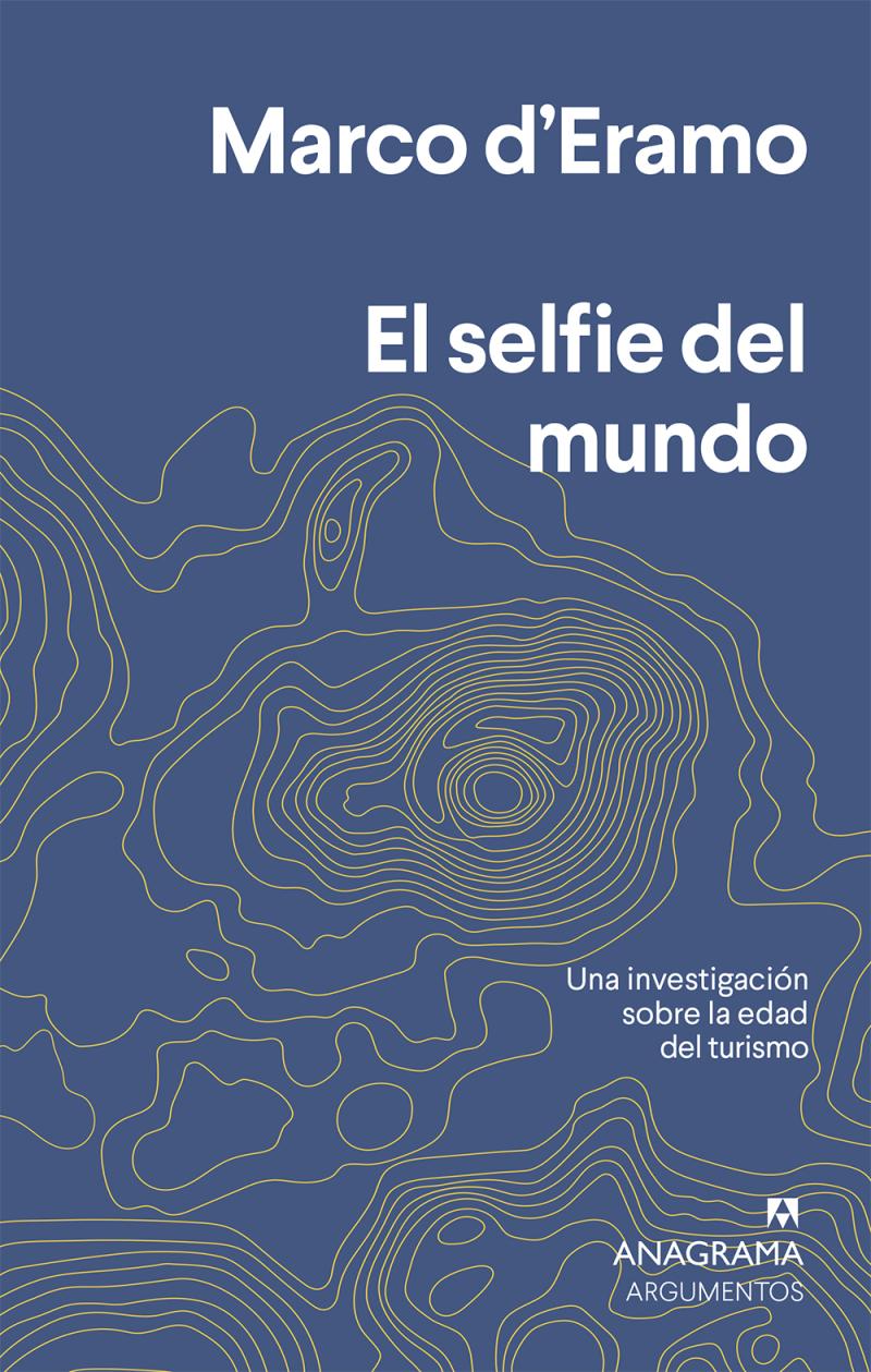 Portada del libro EL SELFIE DEL MUNDO - UNA INVESTIGACIÓN SOBRE LA ERA DEL TURISMO