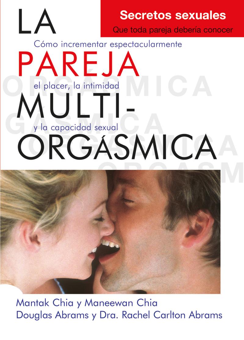Portada del libro LA PAREJA MULTIORGÁSMICA. SECRETOS SEXUALES QUE TODA PAREJA DEBERÍA CONOCER - CÓMO INCREMENTAR ESPECTACULARMENTE EL PLACER, LA INTIMIDAD Y LA CAPACIDAD SEXUAL