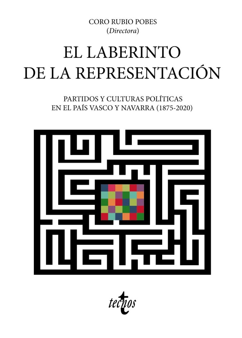 Portada del libro EL LABERINTO DE LA REPRESENTACIÓN - PARTIDOS Y CULTURAS POLÍTICAS EN EL PAÍS VASCO Y NAVARRA (1875-2020)