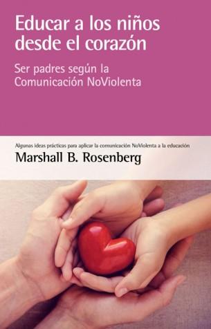 Portada del libro EDUCAR A LOS NIÑOS DESDE EL CORAZÓN - SER PADRES SEGÚN LA COMUNICACIÓN NOVIOLENTA