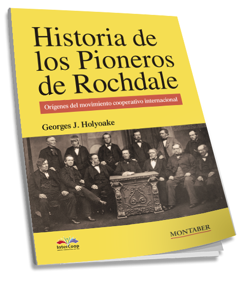 Portada del libro HISTORIA DE LOS PIONEROS DE ROCHDALE - ORÍGENES DEL MOVIMIENTO COOPERATIVO INTERNACIONAL