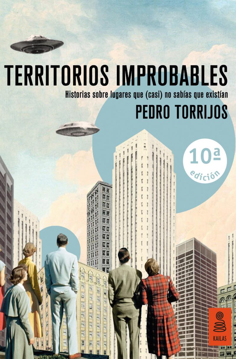 Portada del libro TERRITORIOS IMPROBABLES - HISTORIAS SOBRE LUGARES QUE (CASI) NO SABÍAS QUE EXISTÍAN