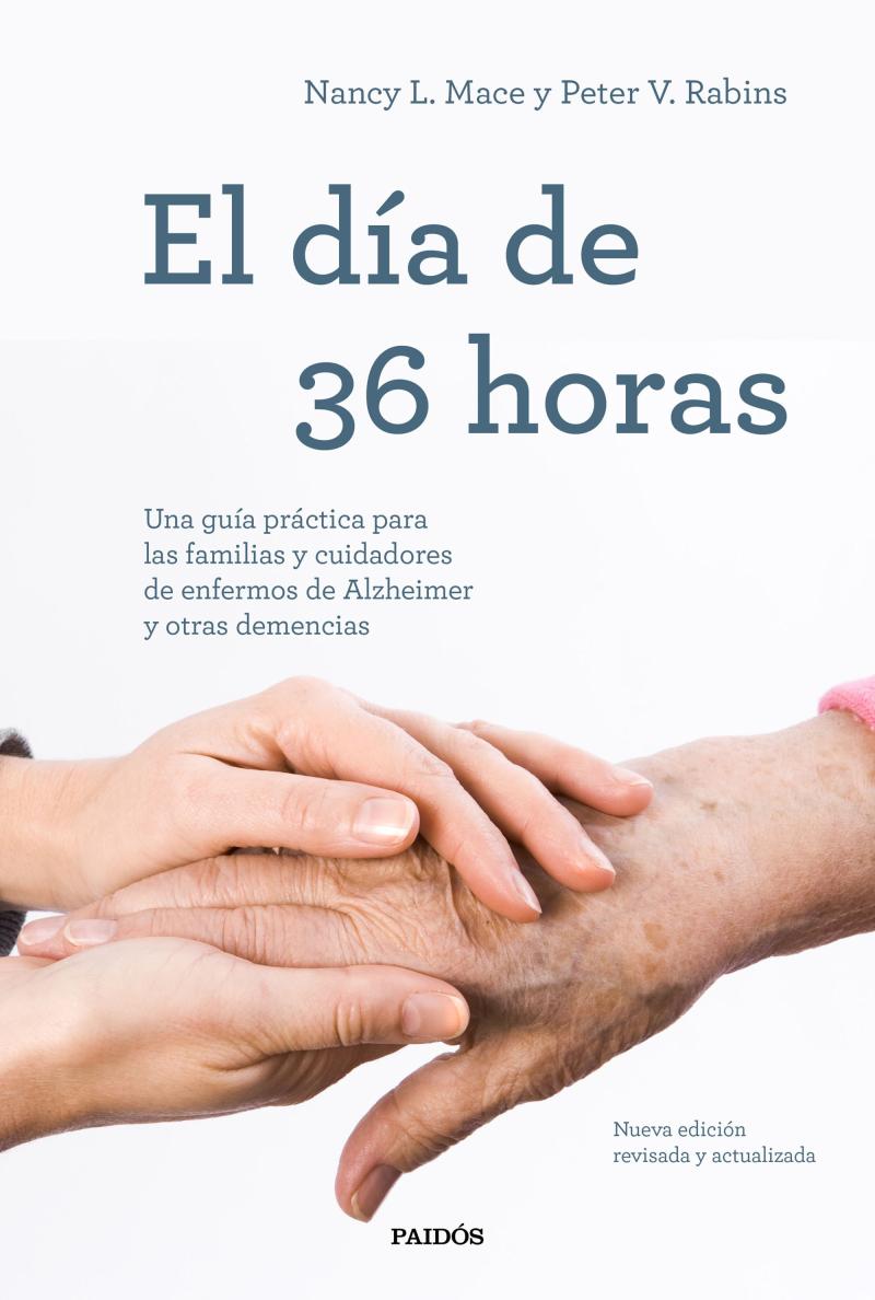 Portada del libro EL DÍA DE 36 HORAS - UNA GUÍA PRÁCTICA PARA LAS FAMILIAS Y CUIDADORES DE ENFERMOS DE ALZHEIMER Y OTRAS DEMENCIAS. NUEVA EDICIÓN REVISADA Y ACTUALIZADA