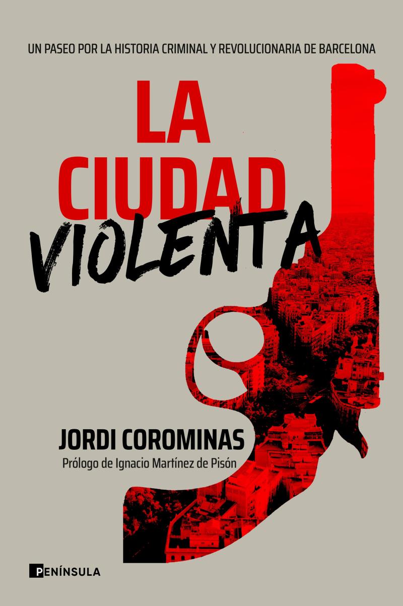 Portada del libro LA CIUDAD VIOLENTA - UN PASEO POR LA HISTORIA CRIMINAL Y REVOLUCIONARIA DE BARCELONA