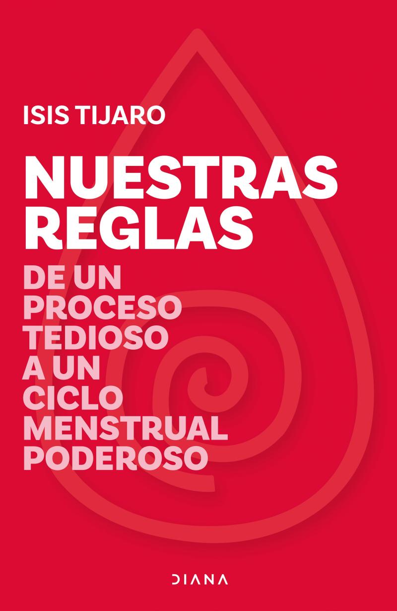 Portada del libro NUESTRAS REGLAS - EL 51% DE LA POBLACIÓN MENSTRÚA CADA MES DURANTE APROXIMADAMENTE 40 AÑOS DE SU VIDA Y AUN ASÍ, EL TEMA SIGUE SIENDO UN TABÚ. DESDE UNA VISIÓN HOLÍSTICA QUE COMPAGINA LA ANTROPOLOGÍA, LA BIOLOGÍA, EL U