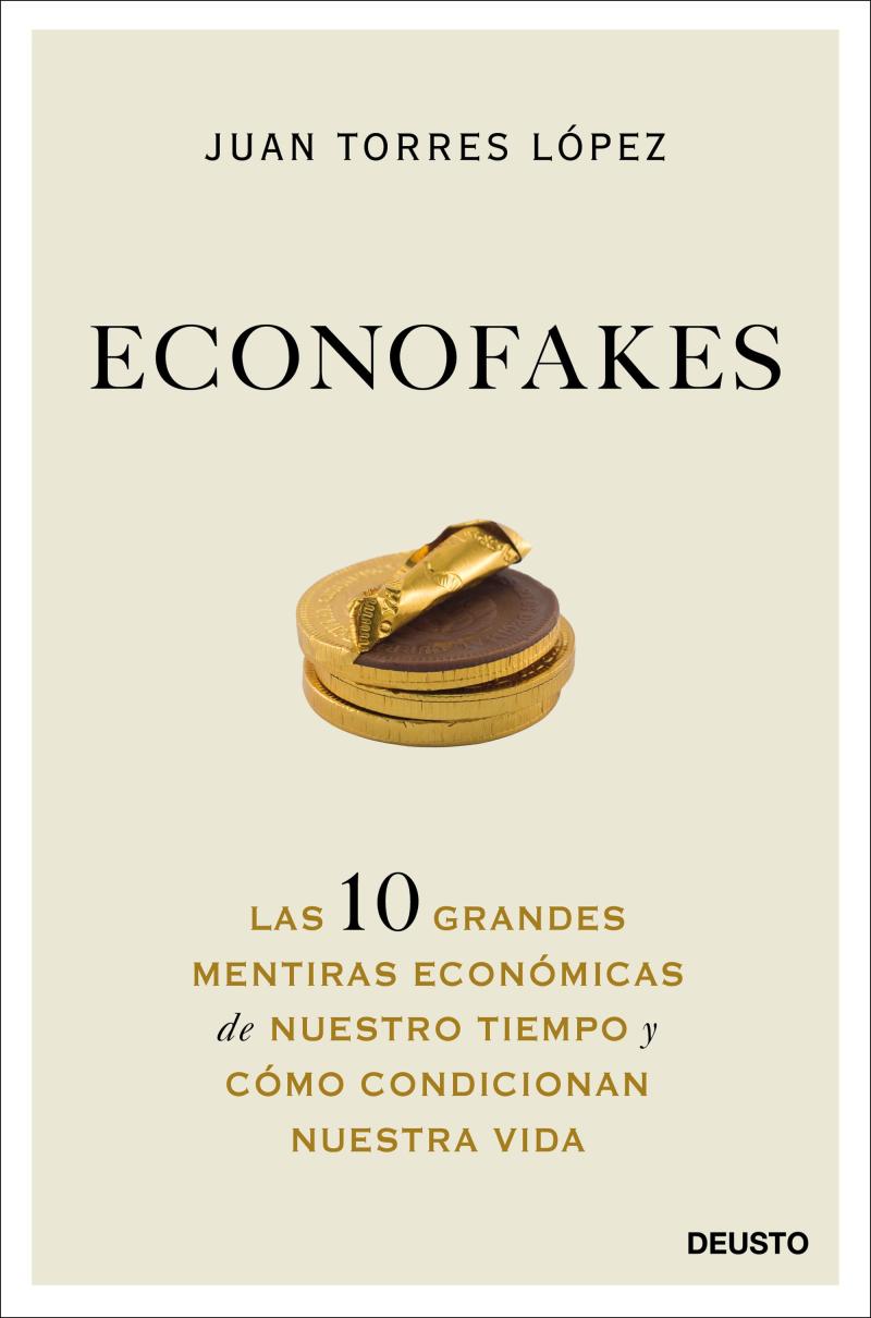 Portada del libro ECONOFAKES - ¿QUÉ HAY DE VERDAD O MENTIRA EN LAS OPINIONES ECONÓMICAS QUE ESCUCHAS EN TELEDIARIOS, TERTULIAS O DISCURSOS POLÍTICOS? ACTUALMENTE, LAS FALSEDADES Y LOS MANTRAS EQUIVOCADOS DOMINAN EL SISTEMA, Y LA EC
