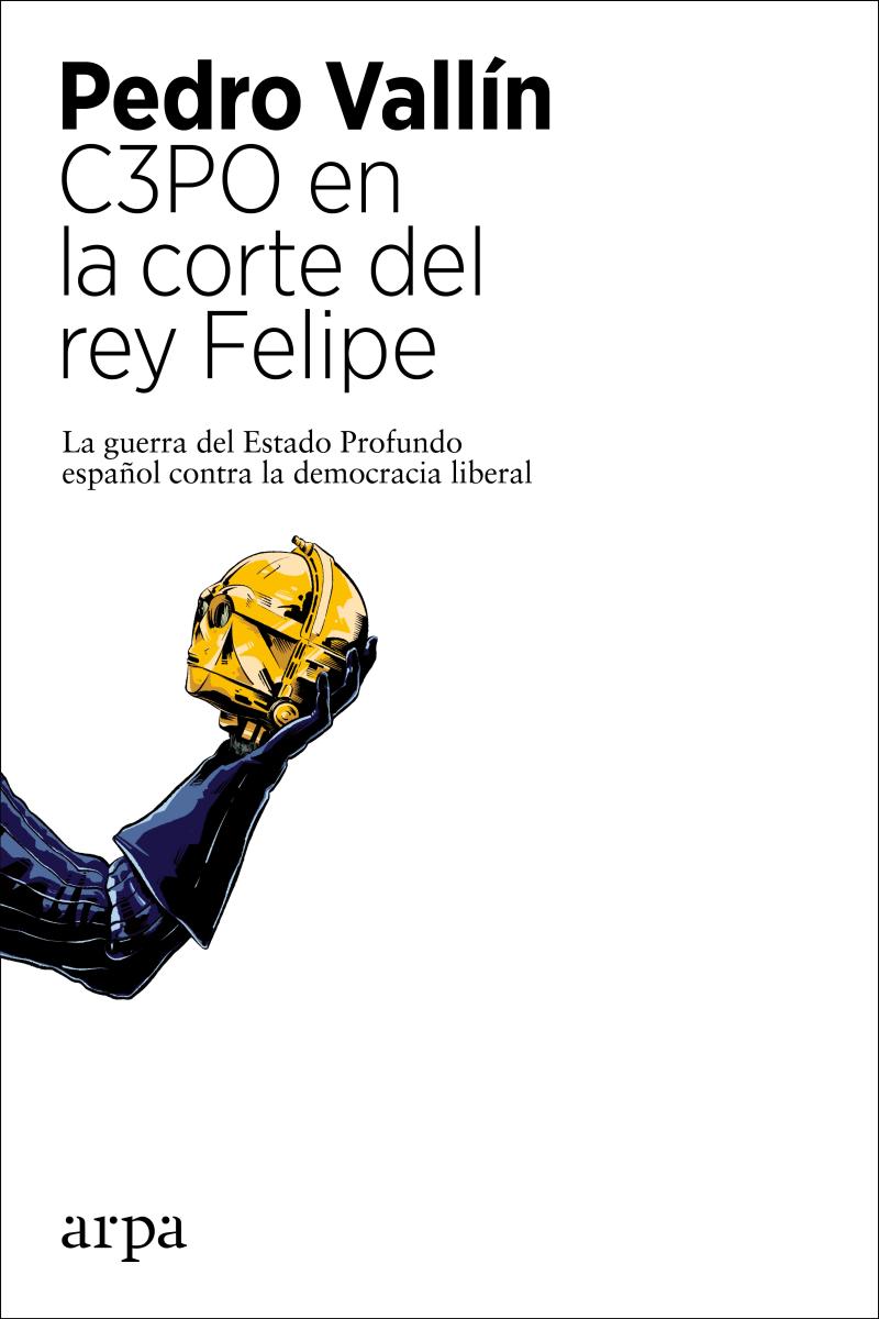 Portada del libro C3PO EN LA CORTE DEL REY FELIPE - LA GUERRA DEL ESTADO PROFUNDO ESPAÑOL CONTRA LA DEMOCRACIA LIBERAL