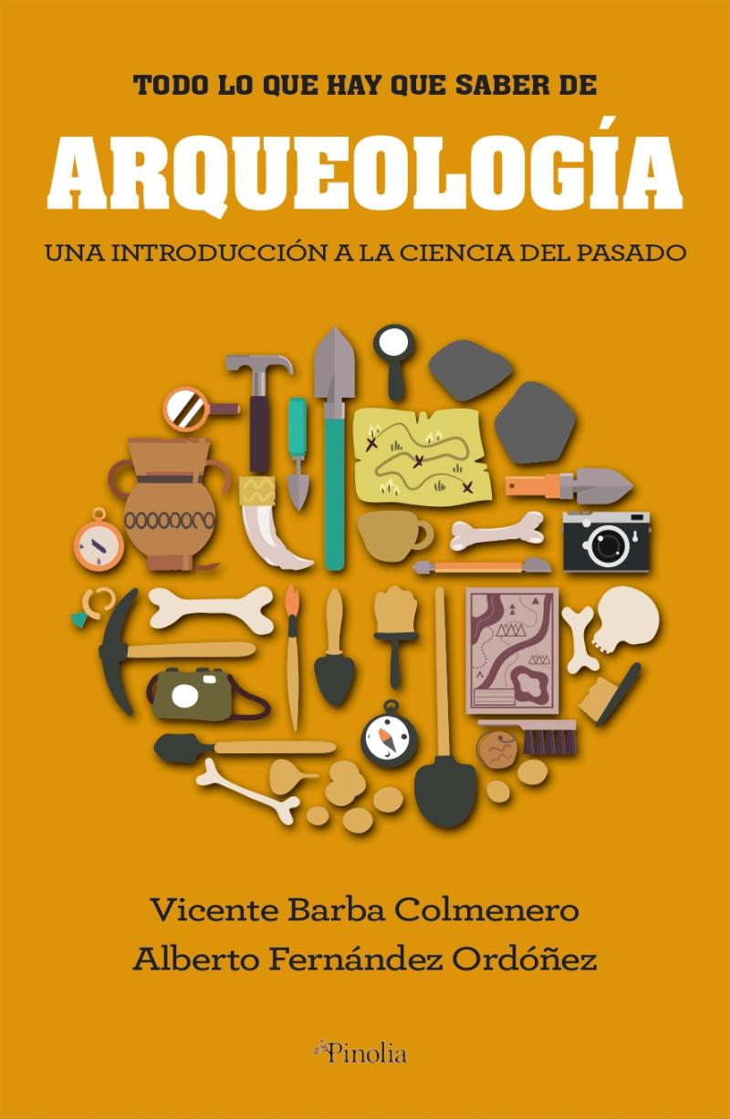 Portada del libro TODO LO QUE HAY QUE SABER DE ARQUEOLOGÍA - UNA INTRODUCCIÓN A LA CIENCIA DEL PASADO