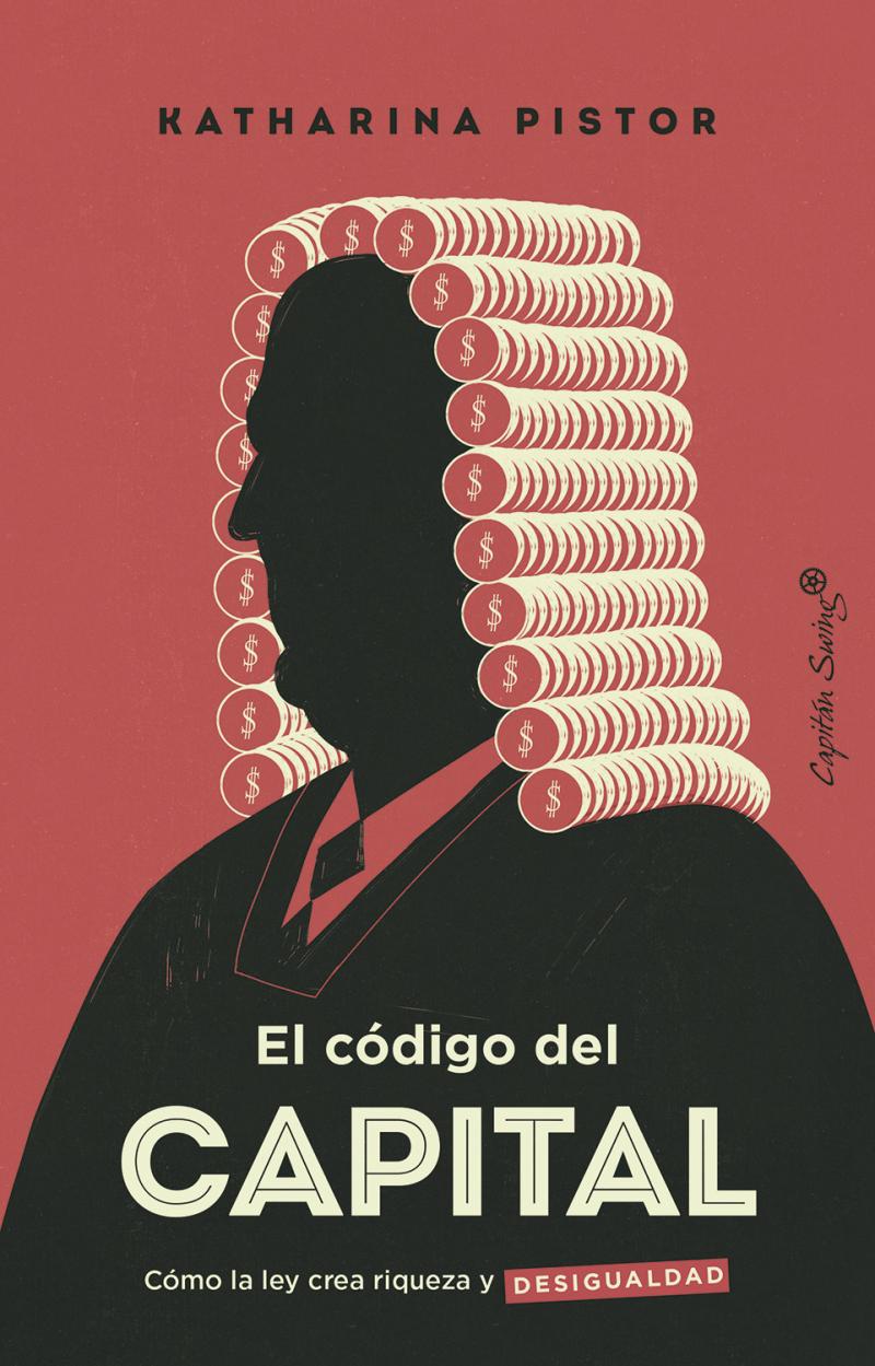 Portada del libro EL CÓDIGO DEL CAPITAL - COMO LA LEY CREA RIQUEZA Y DESIGUALDAD