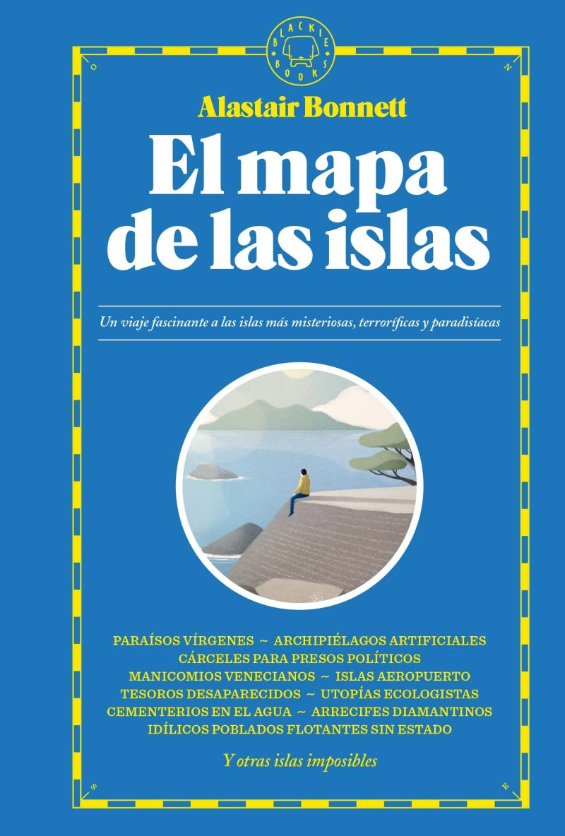 Portada del libro MAPA DE LAS ISLAS, EL - UN VIAJE FASCINANTE A LAS ISLAS MÁS MISTERIOSAS, TERRORÍFICAS Y P