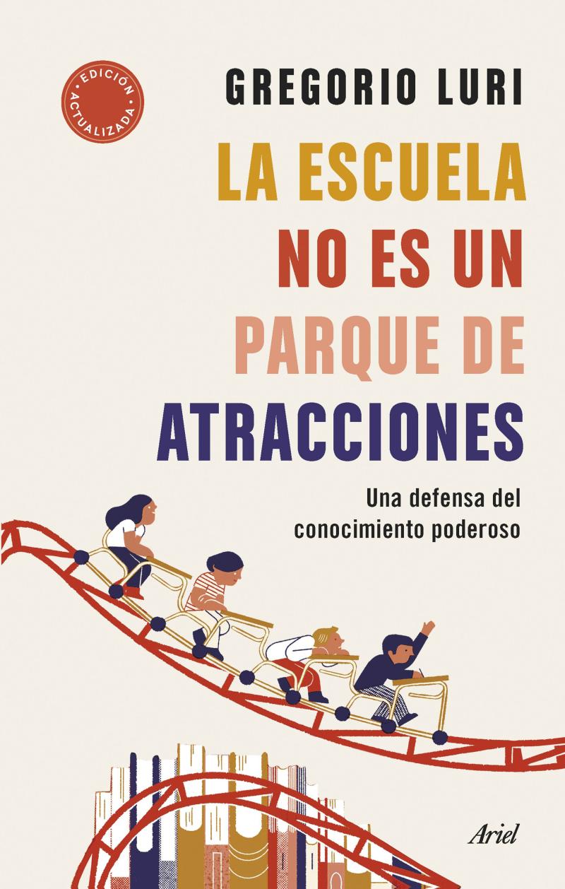Portada del libro LA ESCUELA NO ES UN PARQUE DE ATRACCIONES - UNA DEFENSA DEL CONOCIMIENTO PODEROSO