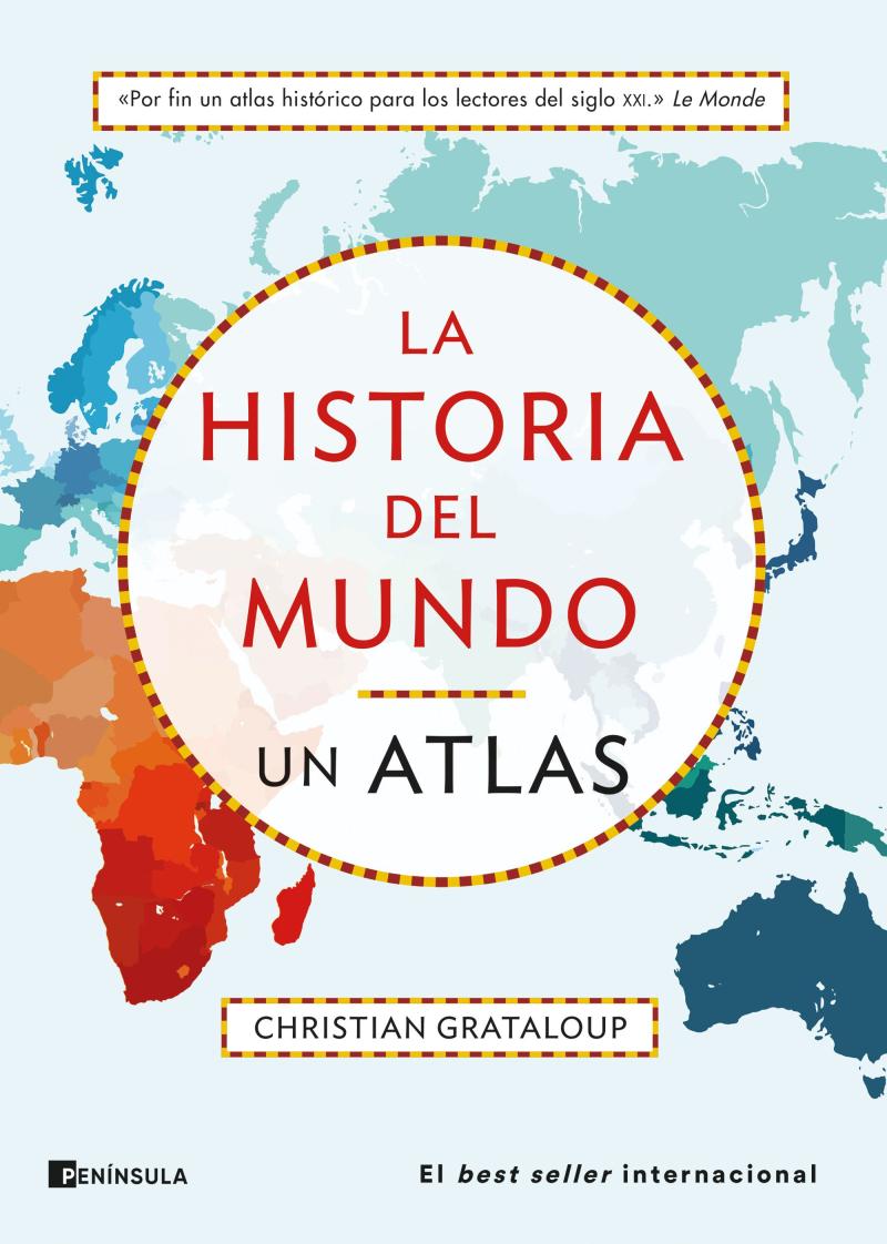 Portada del libro LA HISTORIA DEL MUNDO. UN ATLAS - UN RECORRIDO DESDE MESOPOTAMIA A LA ACTUALIDAD EN 515 MAPAS