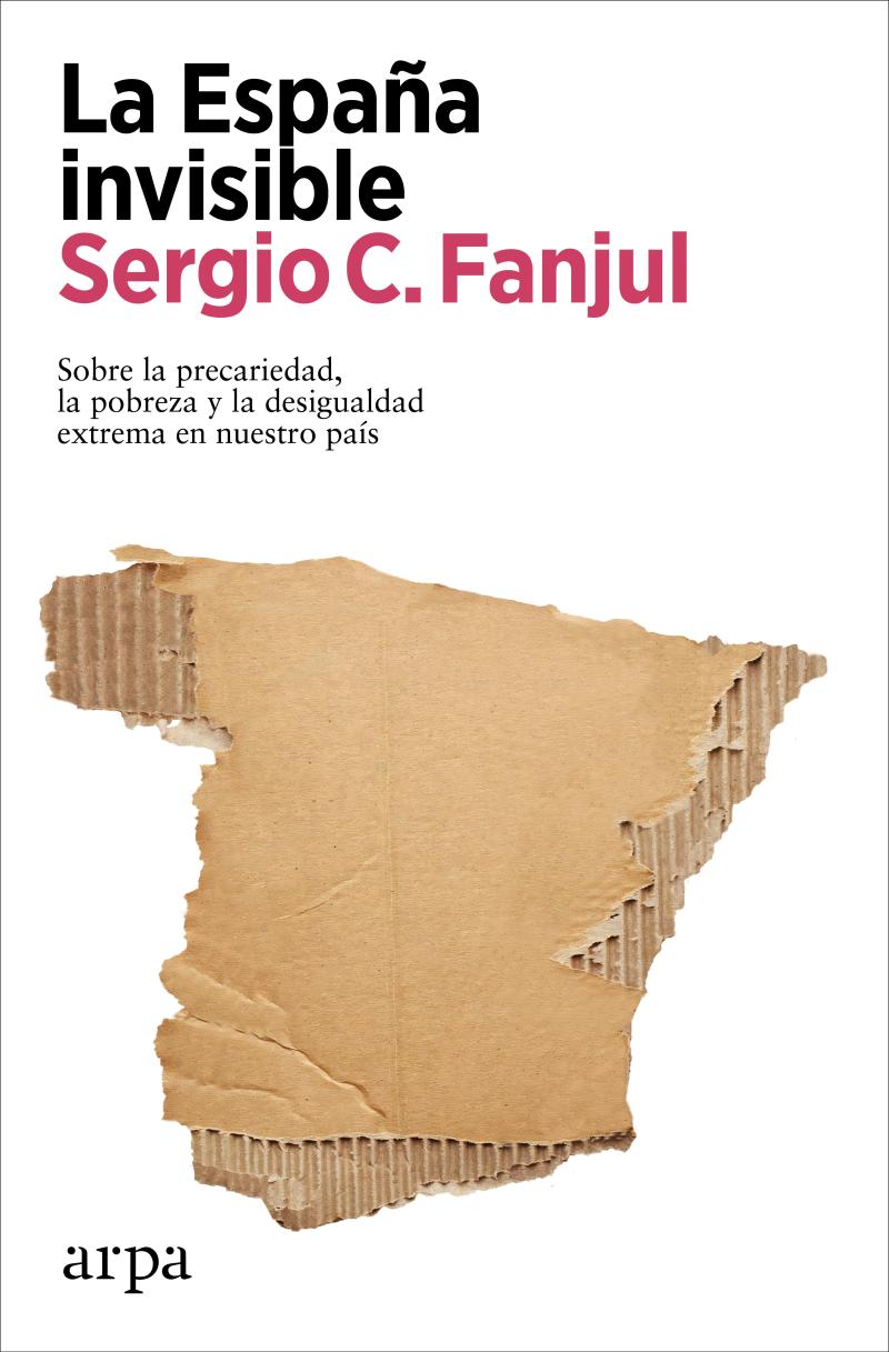 Portada del libro ESPAÑA INVISIBLE, LA - SOBRE LA PRECARIEDAD, LA POBREZA Y LA DESIGUALDAD EXTREMA EN NUES