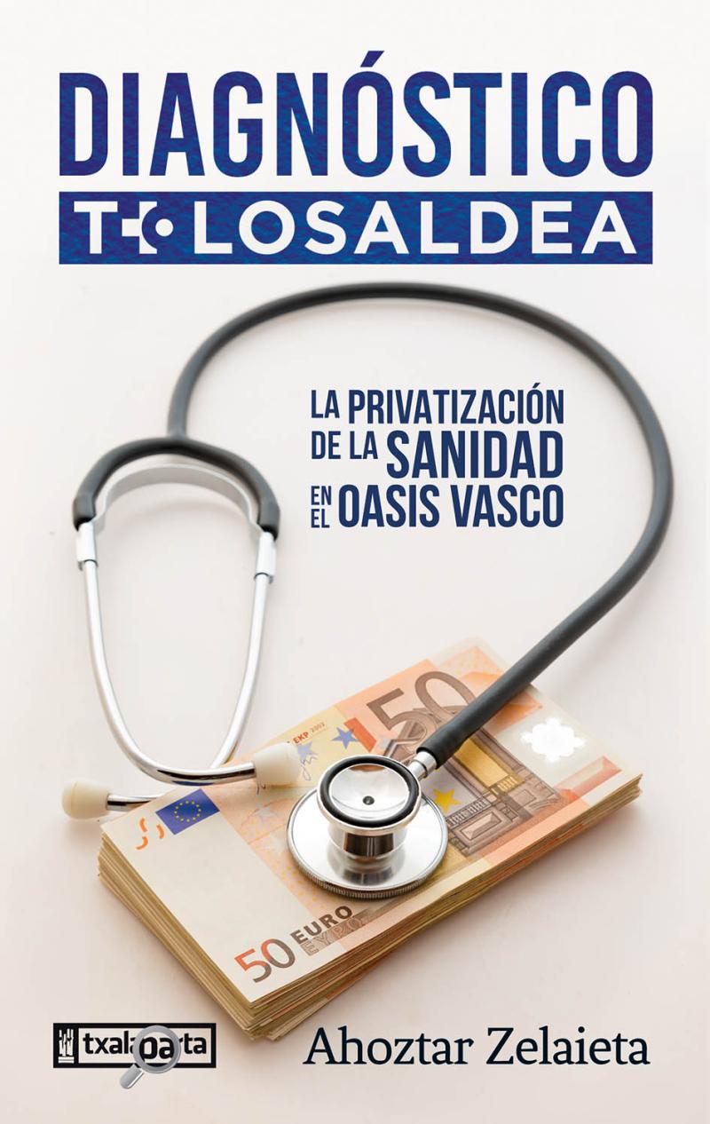 Portada del libro DIAGNOSTICO TOLOSALDEA - LA PRIVATIZACION DE LA SA - LA PRIVATIZACIÓN DE LA SANIDAD EN EL OASIS VASCO