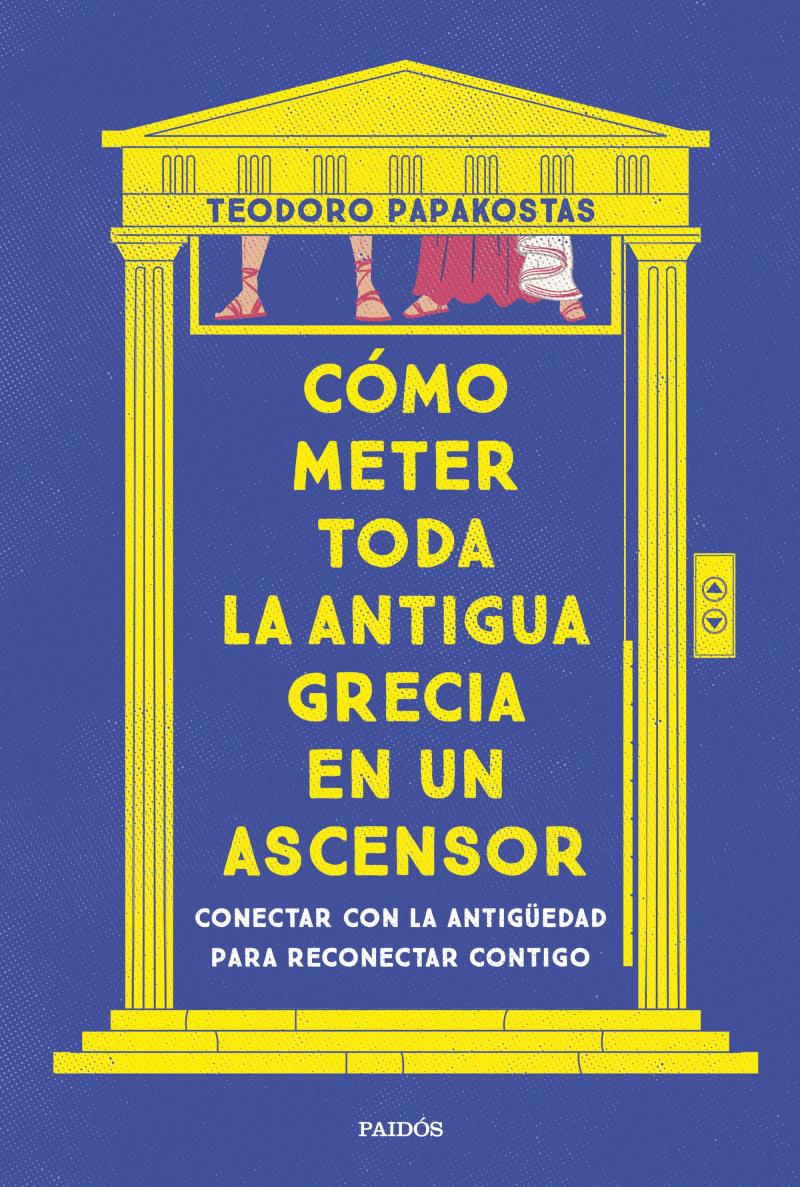 Portada del libro CÓMO METER TODA LA ANTIGUA GRECIA EN UN ASCENSOR - CONECTAR CON LA ANTIGÜEDAD PARA RECONECTAR CONTIGO