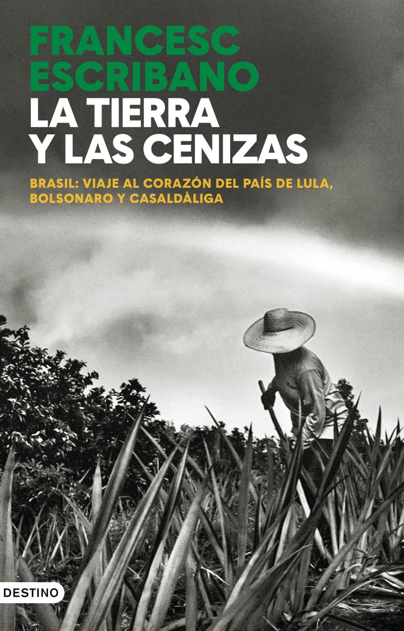 Portada del libro LA TIERRA Y LAS CENIZAS - BRASIL: VIAJE AL CORAZÓN DEL PAÍS DE LULA, BOLSONARO Y CASALDÀLIGA