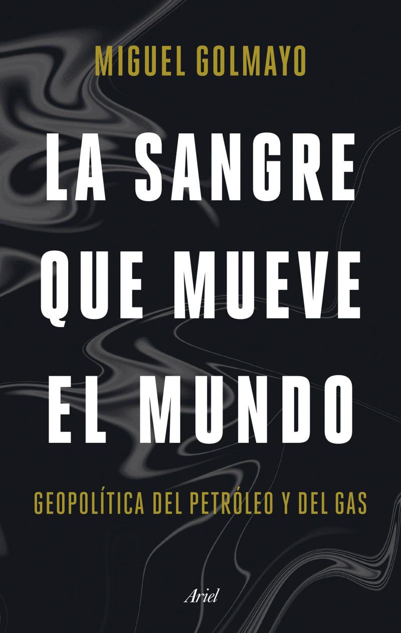 Portada del libro LA SANGRE QUE MUEVE EL MUNDO - GEOPOLÍTICA DEL PETRÓLEO Y DEL GAS