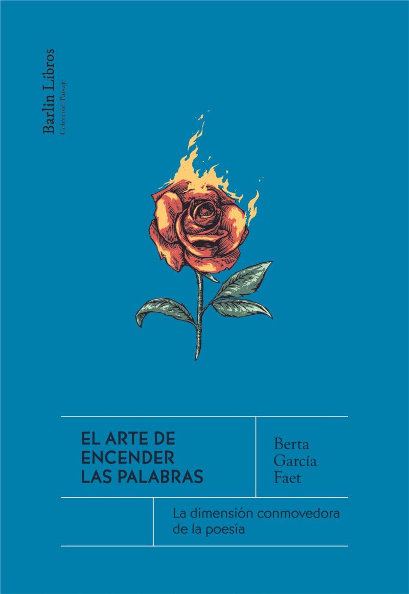 Portada del libro EL ARTE DE ENCENDER LAS PALABRAS - LA DIMENSIÓN CONMOVEDORA DE LA POESÍA
