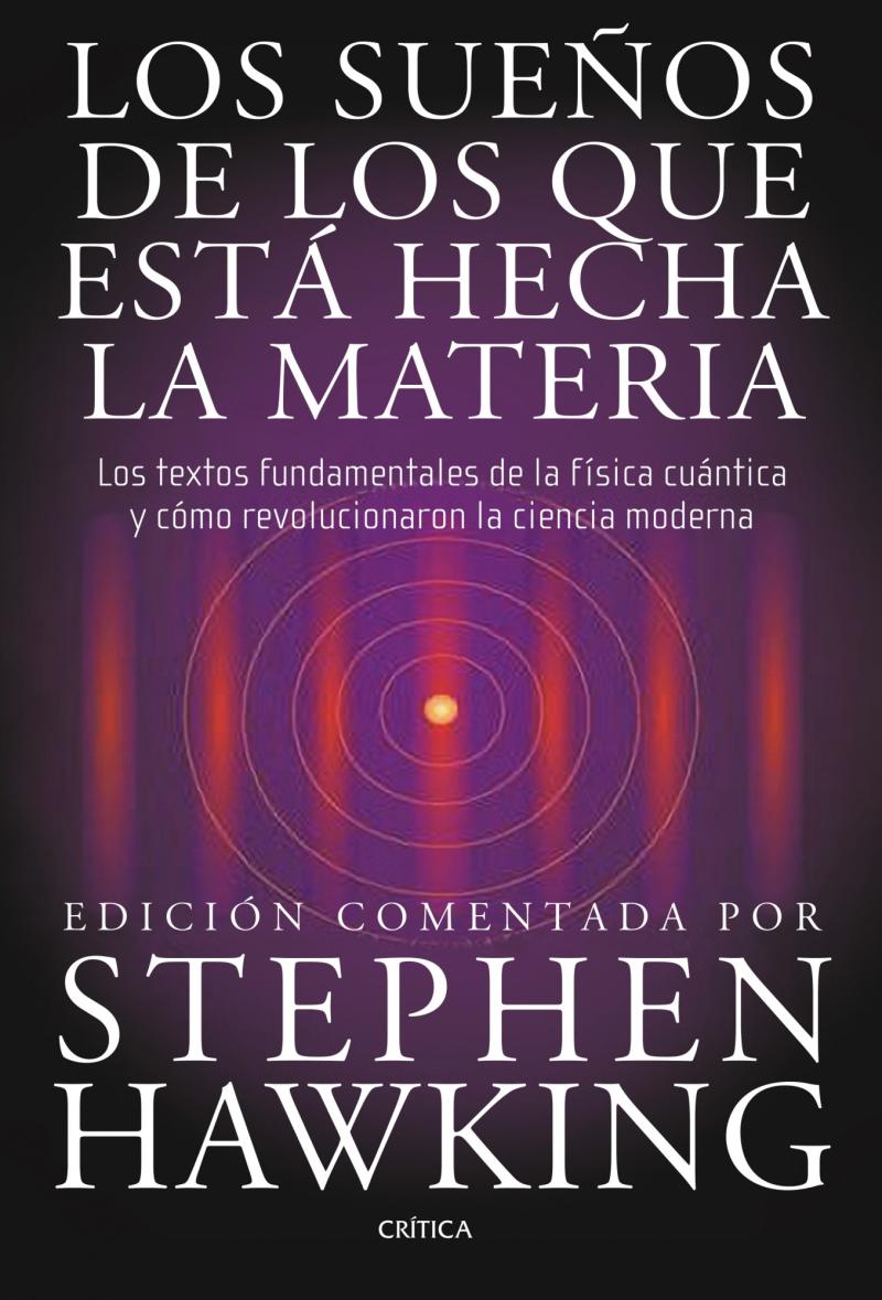 Portada del libro LOS SUEÑOS DE LOS QUE ESTÁ HECHA LA MATERIA - LOS TEXTOS FUNDAMENTALES DE LA FÍSICA CUÁNTICA Y CÓMO REVOLUCIONARON LA CIENCIA