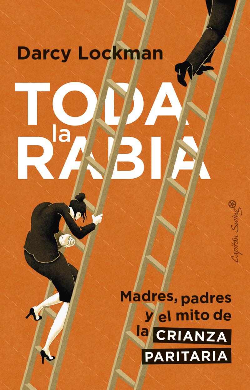 Portada del libro TODA LA RABIA - MADRES, PADRES Y EL MITO DE LA CORRESPONSABILIDAD