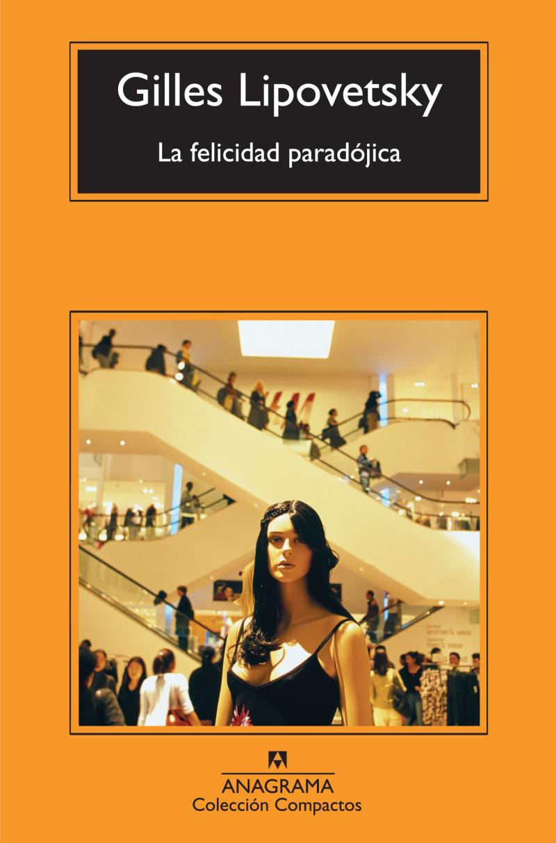 Portada del libro LA FELICIDAD PARADÓJICA - ENSAYO SOBRE LA SOCIEDAD DE HIPERCONSUMO
