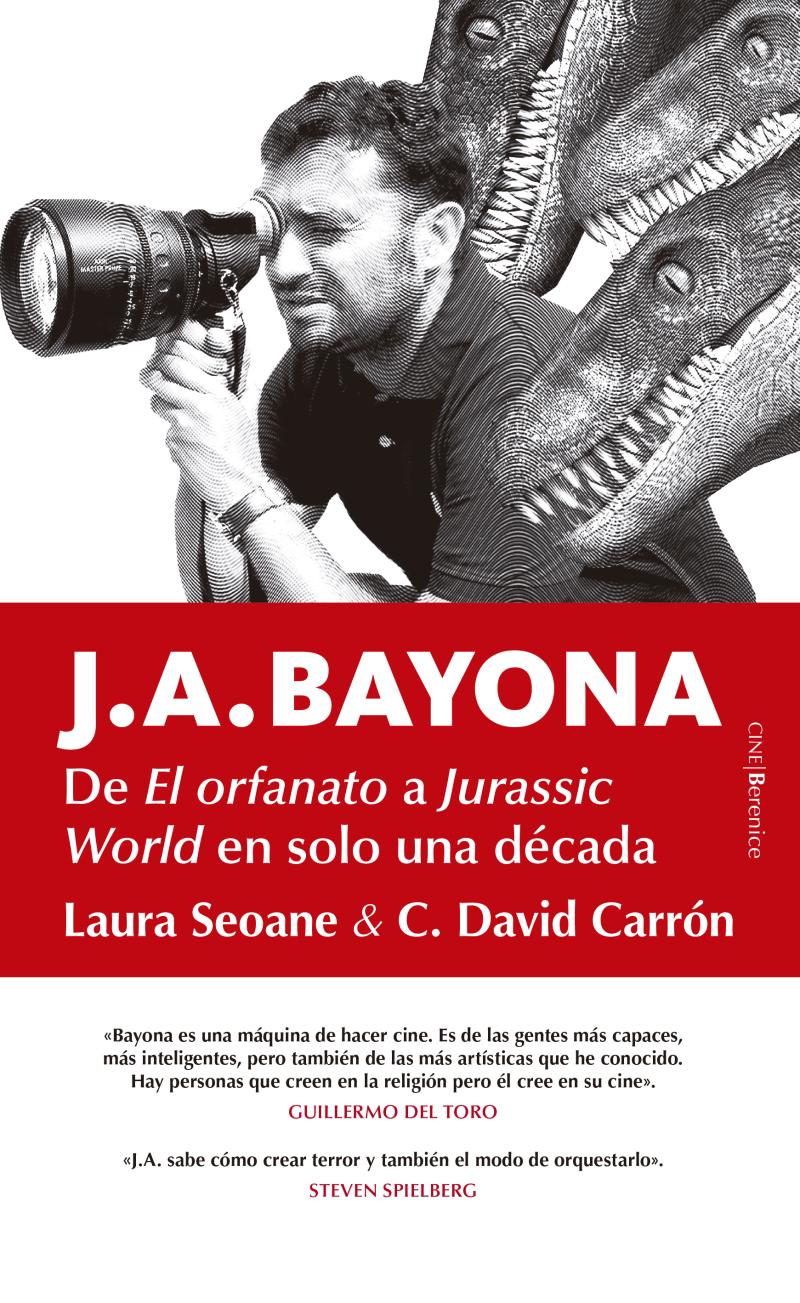 Portada del libro J.A. BAYONA - DE EL ORFANATO A JURASSIC WORLD EN SOLO UNA DÉCADA
