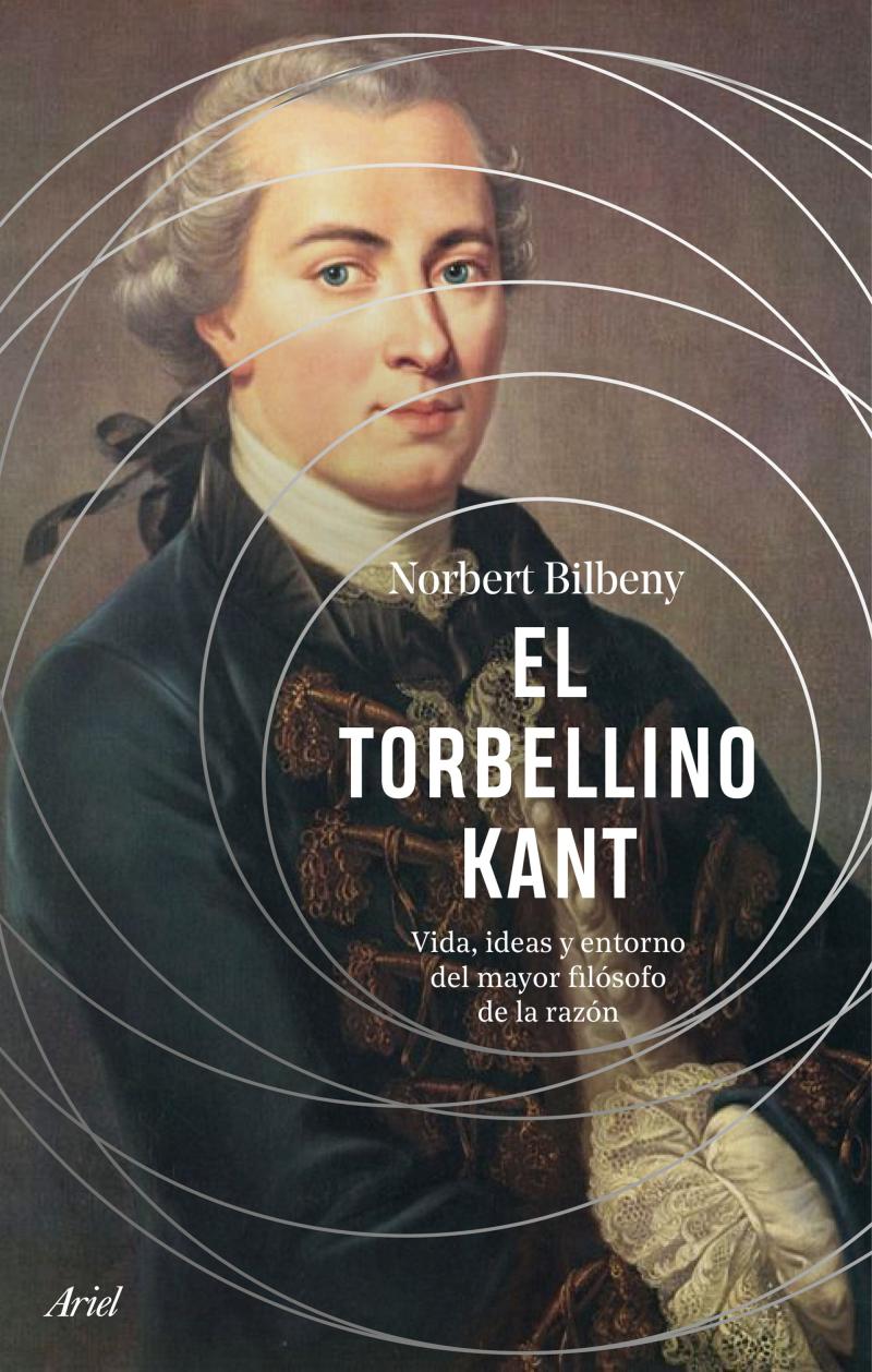Portada del libro EL TORBELLINO KANT - VIDA, IDEAS Y ENTORNO DEL MAYOR FILÓSOFO DE LA RAZÓN