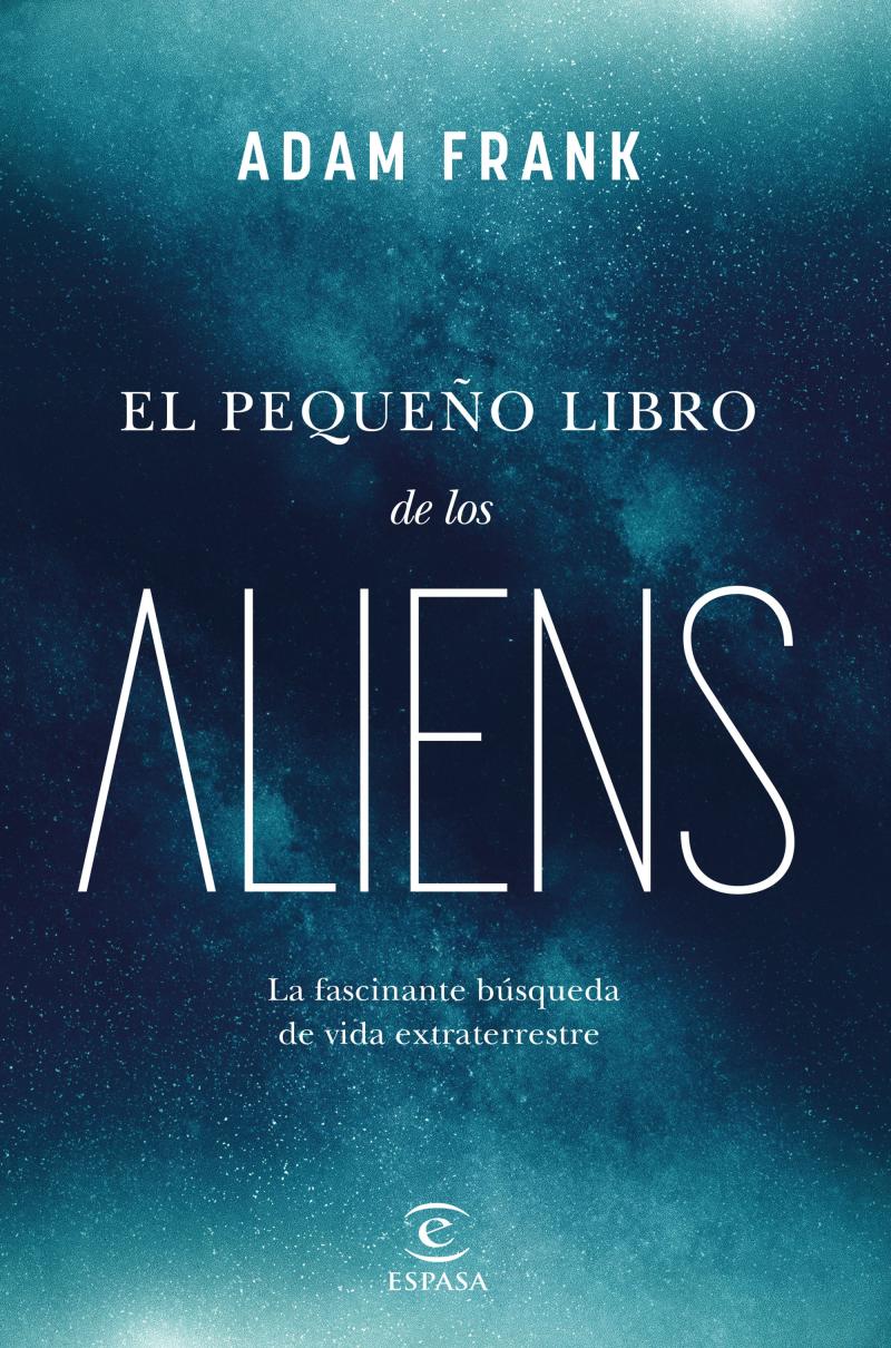 Portada del libro EL PEQUEÑO LIBRO DE LOS ALIENS - LA FASCINANTE BÚSQUEDA DE VIDA EXTRATERRESTRE