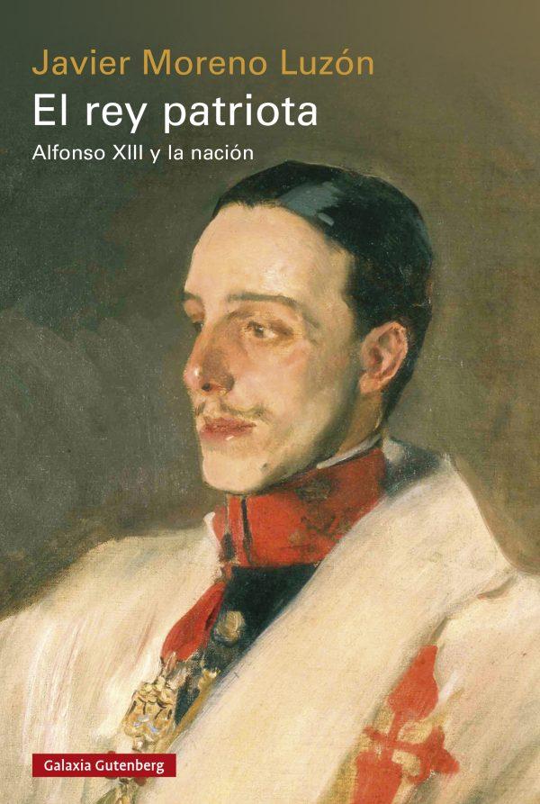 Portada del libro REY PATRIOTA, EL - RÚSTICA - ALFONSO XIII Y LA NACIÓN