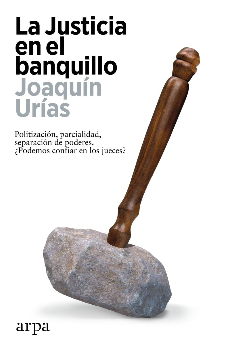 Portada del libro JUSTICIA EN EL BANQUILLO, LA - POLITIZACIÓN, PARCIALIDAD, SEPARACIÓN DE PODERES. ¿PODEMOS CONFIAR EN LOS JUECES?