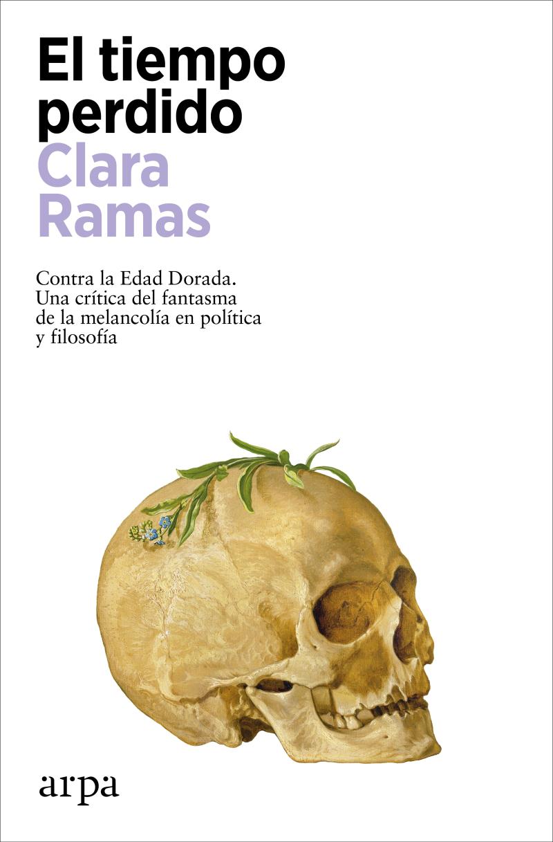Portada del libro EL TIEMPO PERDIDO - CONTRA LA EDAD DORADA. UNA CRÍTICA DEL FANTASMA DE LA MELANCOLÍA EN POLÍTICA Y FILOSOFÍA