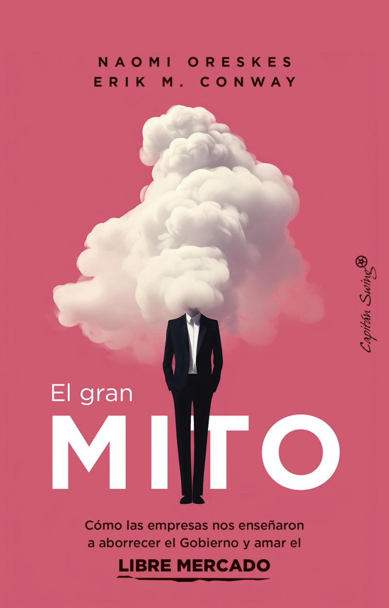 Portada del libro EL GRAN MITO - COMO LAS EMPRESAS NOS ENSEÑARON A ABORRECER EL GOBIERNO Y AM